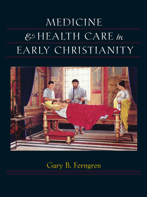 Title details for Medicine and Health Care in Early Christianity by Gary B. Ferngren - Available